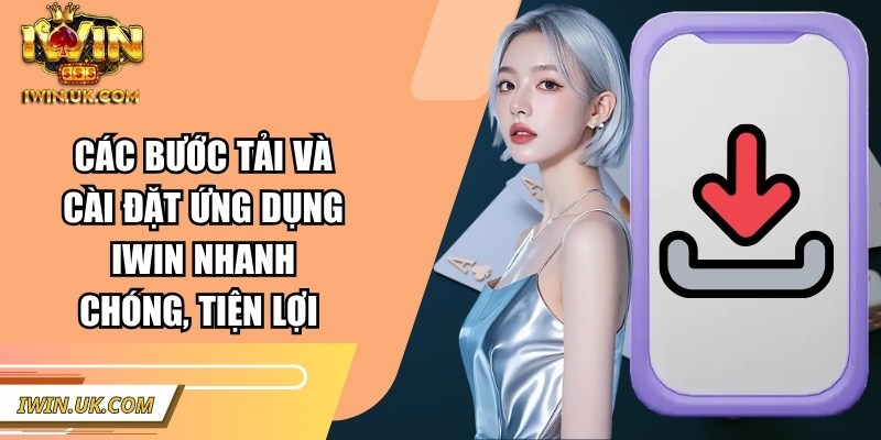 Iwin | linktaiiwinclub.link | Link Tải Game Iwin Club Không Bị Chặn 46 Các bước tải và cài đặt ứng dụng Iwin nhanh chóng, tiện lợi