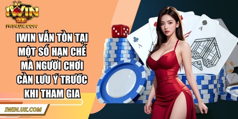Iwin | linktaiiwinclub.link | Link Tải Game Iwin Club Không Bị Chặn 45 Iwin vẫn tồn tại một số hạn chế mà người chơi cần lưu ý trước khi tham gia